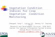 Vegetation Condition Indices for Crop Vegetation Condition Monitoring Zhengwei Yang 1,2, Liping Di 2, Genong Yu 2, Zeqiang Chen 2 1 Research and Development