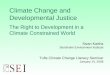 Climate Change and Developmental Justice The Right to Development in a Climate Constrained World Sivan Kartha Stockholm Environment Institute Tufts Climate