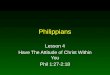 Philippians Lesson 4 Have The Attitude of Christ Within You Phil 1:27-2:18