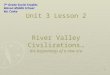 1 Unit 3 Lesson 2 River Valley Civilizations… the beginnings of a new era 7 th Grade Social Studies Mason Middle School Mr. Crake