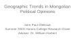 Geographic Trends in Mongolian Political Opinions John Paul Oleksiuk Summer 2003 Honors College Research Grant Advisor: Dr. William Harbert