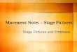 Movement Notes – Stage Pictures Stage Pictures and Emphasis