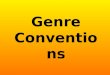 Genre Conventions. Genre A class or type of film such as the western or the horror movie. Films belonging to a particular genre share narrative, visual,