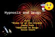 Hypnosis and Drugs Music: “Blame it on the Alcohol” Jamie Foxx “Addicted to Drugs” Kaiser Chiefs