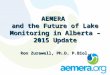 AEMERA and the Future of Lake Monitoring in Alberta – 2015 Update Ron Zurawell, Ph.D. P.Biol