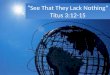 “See That They Lack Nothing” Titus 3:12-15 “See That They Lack Nothing” Titus 3:12-15