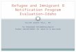ELLEN ZAGER HILL, MS TB PROGRAM EPIDEMIOLOGIST IDAHO DEPARTMENT OF HEALTH & WELFARE Refugee and Immigrant B Notification Program Evaluation— Idaho
