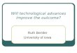 Will technological advances improve the outcome? Ruth Bentler University of iowa