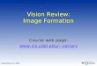 Vision Review: Image Formation Course web page: cer/arv September 10, 2002