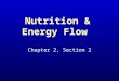Nutrition & Energy Flow Chapter 2, Section 2. Think, Pair, Share 1. Describe at least 4 relationships between these organisms in an ecosystem?