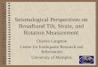 Seismological Perspectives on Broadband Tilt, Strain, and Rotation Measurement Charles Langston Center for Earthquake Research and Information University