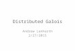 Distributed Galois Andrew Lenharth 2/27/2015. Goals An implementation of the operator formulation for distributed memory – Ideally forward-compatible