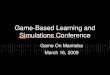 Game-Based Learning and Simulations Conference Game On Manitoba March 16, 2009