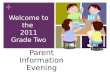 + Welcome to the 2011 Grade Two Parent Information Evening
