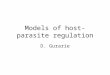 Models of host-parasite regulation D. Gurarie. I. Macro-parasites (helminth) regulation Macro parasites can regulate the host reproduction and growth