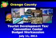 Tourist Development Tax/ Convention Center Budget Worksession July 11, 2011 Orange County