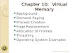 Chapter 10: Virtual Memory Background Demand Paging Process Creation Page Replacement Allocation of Frames Thrashing Operating System Examples Operating