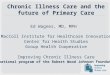 Chronic Illness Care and the future of Primary Care Ed Wagner, MD, MPH MacColl Institute for Healthcare Innovation Center for Health Studies Group Health