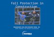Fall Protection in Construction © BLR ® —Business & Legal Resources Massachusetts Care Self-Insurance Group, Inc. S afety A wareness F or E veryone from