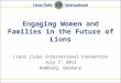 Engaging Women and Families in the Future of Lions Lions Clubs International Convention July 7, 2013 Hamburg, Germany
