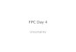 FPC Day 4 Uncertainty. Warm Up Get out notebook Share out with your table group your favorite song/radio station