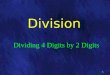 1 Dividing 4 Digits by 2 Digits Division. Copyright © 2013 by Monica Yuskaitis 2 How to Divide 2 Digits into 3 Digits