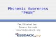 Phonemic Awareness “PHUN” Facilitated by: Tamara Konrade tamarak@essdack.org