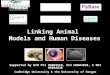 Linking Animal Models and Human Diseases Supported by NIH P41 HG002659, U54 HG004028, & R01 HG004838 Cambridge University & the University of Oregon