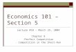 Economics 101 – Section 5 Lecture #18 – March 25, 2004 Chapter 8 - Perfect Competition - Competition in the Short-Run