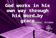 God works in his own way through his Word…by grace St. Peter Worship at Key to Life Saturday, October 11th