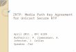 ZRTP: Media Path Key Agreement for Unicast Secure RTP April 2011, RFC 6189 Author(s): P. Zimmermann, A. Johnston, J. Callas Speaker :Ted 1