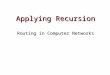 Applying Recursion Routing in Computer Networks. Review We’ve seen that recursion provides an elegant, simple, and (sometimes) efficient way to solve