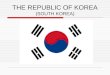 THE REPUBLIC OF KOREA (SOUTH KOREA). Area: 99,646 km² Geographical localization