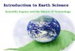 Introduction to Earth Science Scientific Method & the Metric System Introduction to Earth Science Scientific Inquiry and the Nature of Technology