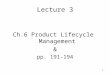 1 Lecture 3 Ch.6 Product Lifecycle Management & pp. 191-194