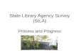 State Library Agency Survey (StLA) Process and Progress