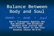 Balance Between Body and Soul Don’t Transgress Against the Due Balance. And Establish Balance with Justice and Don’t Fall Short in the Fair Balance (Koran