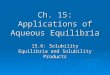 Ch. 15: Applications of Aqueous Equilibria 15.6: Solubility Equilibria and Solubility Products