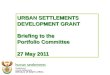 URBAN SETTLEMENTS DEVELOPMENT GRANT Briefing to the Portfolio Committee 27 May 2011