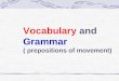 Vocabulary and Grammar ( prepositions of movement)