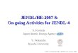JENDL/HE-2007 & On going Activities for JENDL-4 Japan Atomic Energy Agency S. Kunieda IAEA 1-st RCM of CRP on FENDL-3.0, 2-5 Dec. 2008 Y. Watanabe Kyushu