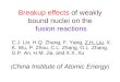Breakup effects of weakly bound nuclei on the fusion reactions C.J. Lin, H.Q. Zhang, F. Yang, Z.H. Liu, X.K. Wu, P. Zhou, C.L. Zhang, G.L. Zhang, G.P