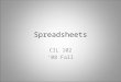 Spreadsheets CIL 102 ‘08 Fall. Basic Concepts Cell – Column Letter A..Z,AA..AZ,BA… – Row number Cell Address AlphaNumeric, C55 Labels Values Formulas