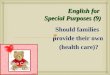 English for Special Purposes (9) Should families provide their own (health care)?