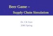 Beer Game – Supply Chain Simulation Dr. CK Farn 2006 Spring