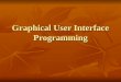 Graphical User Interface Programming. GUI Graphical User Interface Graphical User Interface event driven programming event driven programming Java GUI