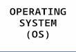 OPERATING SYSTEM (OS). OPERATING SYSTEM Software & systems The OS is software that controls the execution of computer programs and which may provide scheduling,