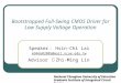 Bootstrapped Full-Swing CMOS Driver for Low Supply Voltage Operation Speaker ： Hsin-Chi Lai m946602005@mail.ncue.edu.tw Advisor ︰ Zhi-Ming Lin National