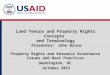 Land Tenure and Property Rights Concepts and Terminology Presenter: John Bruce Property Rights and Resource Governance Issues and Best Practices Washington,