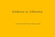 Evidence vs. Inference Write down the things in blue (at least)